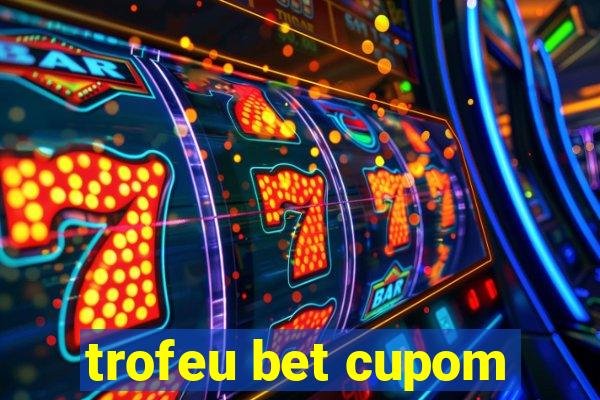 trofeu bet cupom